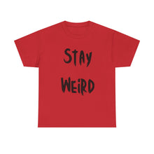 Load image into Gallery viewer, Stay Weird T-Shirt - Sizes S M L XL 2XL 3XL 4XL 5XL
