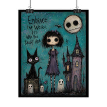 Load image into Gallery viewer, Embrace the Weird It’s Who You Really Are Rolled Poster — Gothic Whimsical Fantasy Wall Art
