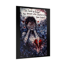 Load image into Gallery viewer, Rolled Poster "It's Hard to Forget the Person Who Shattered Your Heart" – Dark Emotional Art Print
