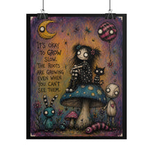 Load image into Gallery viewer, It’s Okay to Grow Slow Rolled Poster — Gothic Whimsical Mushroom Fantasy Wall Art
