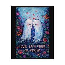 Load image into Gallery viewer, Rolled Poster — "Love Each Other or Perish" Romantic Ghost Art Print
