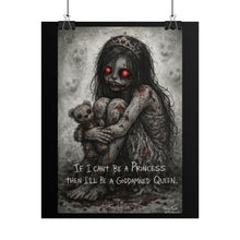 Load image into Gallery viewer, Horror Princess Poster — "If I Can't Be a Princess Then I'll Be a Goddamned Queen" Rolled Art Print
