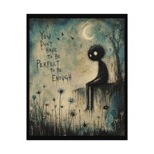 Load image into Gallery viewer, You Don't Have to Be Perfect to Be Enough Poster
