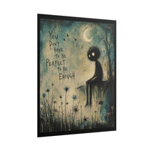 Load image into Gallery viewer, You Don't Have to Be Perfect to Be Enough Poster
