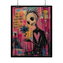 Load image into Gallery viewer, Rolled Poster — Gothic Pop Art 'Love Is The Only Thing That Makes The Chaos Beautiful' Wall Art
