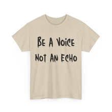 Load image into Gallery viewer, Be A Voice, Not An Echo T-Shirt - Sizes S M L XL 2XL 3XL 4XL 5XL
