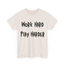 Load image into Gallery viewer, Work Hard, Play Harder T-Shirt - Sizes S M L XL 2XL 3XL 4XL 5XL
