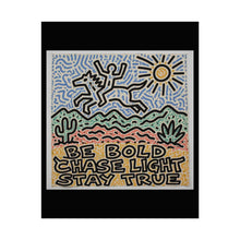 Load image into Gallery viewer, Rolled Poster — "Be Bold Chase Light Stay True" Desert Art Print
