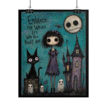 Load image into Gallery viewer, Embrace the Weird It’s Who You Really Are Rolled Poster — Gothic Whimsical Fantasy Wall Art
