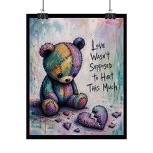 Load image into Gallery viewer, Rolled Poster — Sad Patchwork Teddy "Love Wasn't Supposed to Hurt This Much" Art Print
