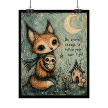 Load image into Gallery viewer, Rolled Poster — Whimsical Fox with Owl "Be Brave Enough to Follow Your Own Light"
