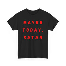 Load image into Gallery viewer, Maybe Today, Satan Funny Meme Gag T-Shirt - Size S - 5XL
