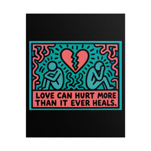 Load image into Gallery viewer, Rolled Poster — 'Love Can Hurt More Than It Ever Heals' Pop Art Print
