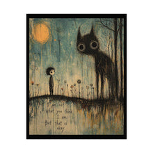 Load image into Gallery viewer, Rolled Poster — Moody Whimsical Art Print “I’m Not What You Think I Am, But That Is Okay”
