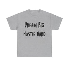 Load image into Gallery viewer, Dream Big, Hustle Hard T-Shirt - Sizes S M L XL 2XL 3XL 4XL 5XL

