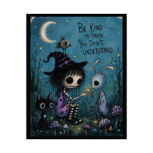 Load image into Gallery viewer, Rolled Poster — "Be Kind to Those You Don't Understand" Gothic Cute Art Print
