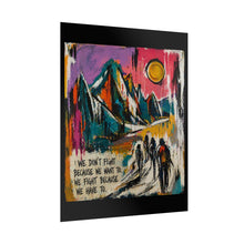 Load image into Gallery viewer, Mountain Hike Art Poster – "We Don't Fight Because We Want To" Inspirational Rolled Print
