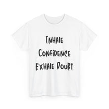 Load image into Gallery viewer, Inhale Confidence, Exhale Doubt T-Shirt - Sizes S M L XL 2XL 3XL 4XL 5XL
