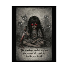 Load image into Gallery viewer, Rolled Poster — Dark Horror Girl Illustration with 'The Monsters under my bed are scared of what is inside my head' Quote
