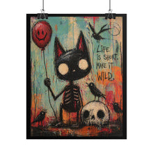 Load image into Gallery viewer, Rolled Poster — 'Life Is Short, Make It Wild' Gothic Cat Art Print

