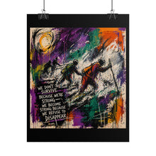 Load image into Gallery viewer, Rolled Poster — Motivational Abstract Art Print: “We Don’t Survive Because We’re Strong…”
