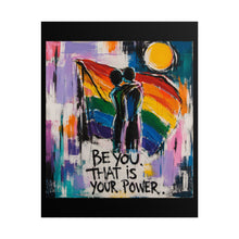 Load image into Gallery viewer, "Be You That Is Your Power" Pride Wall Art | LGBTQ+ Strength Print
