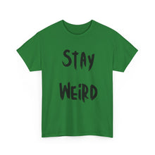 Load image into Gallery viewer, Stay Weird T-Shirt - Sizes S M L XL 2XL 3XL 4XL 5XL
