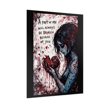 Load image into Gallery viewer, Rolled Poster — Gothic Heartbroken Art Print: "A Part of Me Will Always Be Broken Because of You"
