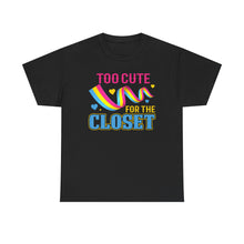 Load image into Gallery viewer, Too Cute For The Closet T-Shirt Gay Pride - ALL Sizes - S - 5XL
