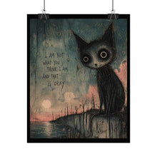 Load image into Gallery viewer, Rolled Poster — Moody Cat Art Print with Quote: "I Am Not What You Think I Am, And That Is Okay"
