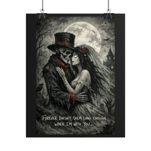 Load image into Gallery viewer, Gothic Day of the Dead Couple Poster — “Forever Doesn’t Seem Long Enough When I’m With You”
