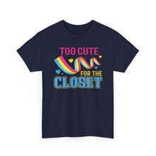 Load image into Gallery viewer, Too Cute For The Closet T-Shirt Gay Pride - ALL Sizes - S - 5XL
