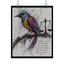Load image into Gallery viewer, Rolled Poster — Colorful Bird &amp; Scales Art Print with 'Fairness Doesn't Mean Everyone Gets the Same' Quote
