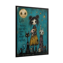 Load image into Gallery viewer, Life Is Messy and That’s Where the Magic Happens Rolled Poster — Gothic Whimsical Fantasy Wall Art
