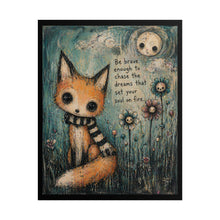 Load image into Gallery viewer, Fox Art Poster – "Be brave enough to chase the dreams that set your soul on fire"
