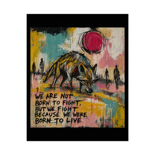 Load image into Gallery viewer, Rolled Poster — Inspirational Wolf Art Print with Quote: "We Are Not Born to Fight, But We Fight Because We Were Born to Live"
