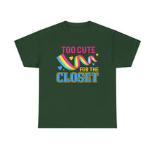 Load image into Gallery viewer, Too Cute For The Closet T-Shirt Gay Pride - ALL Sizes - S - 5XL
