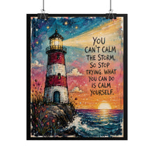 Load image into Gallery viewer, "You Can't Calm the Storm, So Stop Trying. What You Can Do Is Calm Yourself" Lighthouse Art Poster Print
