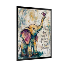 Load image into Gallery viewer, Elephant Inspirational Art Poster — "You Don't Have to Be Big to Make a Big Difference"
