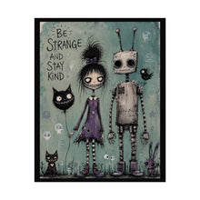 Load image into Gallery viewer, Rolled Poster — "Be Strange and Stay Kind" Cute Gothic Robot &amp; Girl Art Print
