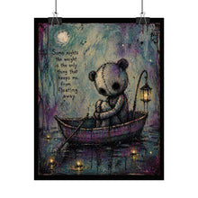 Load image into Gallery viewer, Sad Teddy Poster - "Some nights the weight is the only thing that keeps me from floating away" Rolled Art Print
