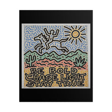 Load image into Gallery viewer, Rolled Poster — "Be Bold Chase Light Stay True" Desert Art Print
