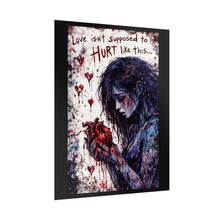 Load image into Gallery viewer, Rolled Poster — "Love Isn't Supposed to Hurt Like This" Dark Romantic Heart Art
