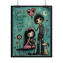 Load image into Gallery viewer, Love Is Choosing Their Chaos Every Day Rolled Poster — Gothic Romantic Fantasy Wall Art
