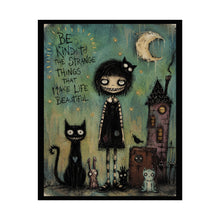Load image into Gallery viewer, Be Kind to the Strange Things That Make Life Beautiful Rolled Poster — Gothic Whimsical Fantasy Wall Art

