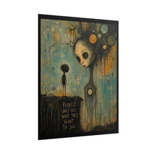 Load image into Gallery viewer, Rolled Poster — Surreal Gothic Art Print "People Only See What They Want to See"
