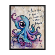 Load image into Gallery viewer, Creepy Cute Octopus Art Print – "You Don't Have To Have It All Figured Out To Move Forward" Quote Wall Decor
