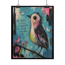 Load image into Gallery viewer, Rolled Poster — Colorful Inspirational Bird Art Print (“The World Is Full of Wonder, So Keep Looking Up”)
