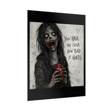 Load image into Gallery viewer, Zombie Heart Poster — 'You Have No Idea How Bad It Hurts' Horror Art Print
