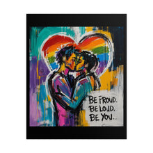 Load image into Gallery viewer, "Be Proud Be Loud Be You" Pride Wall Art | LGBTQ+ Romance Print
